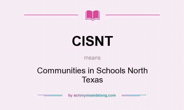 What does CISNT mean? It stands for Communities in Schools North Texas