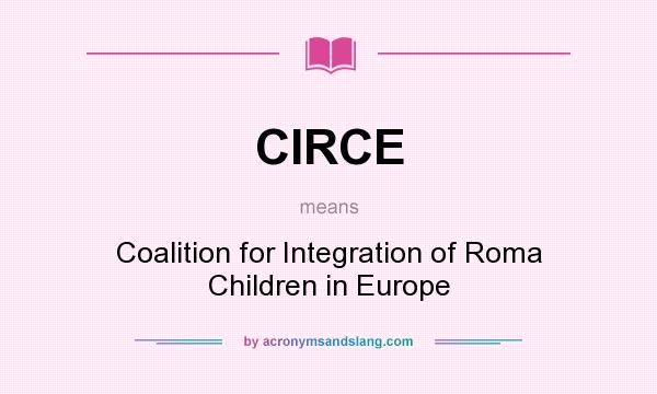 What does CIRCE mean? It stands for Coalition for Integration of Roma Children in Europe