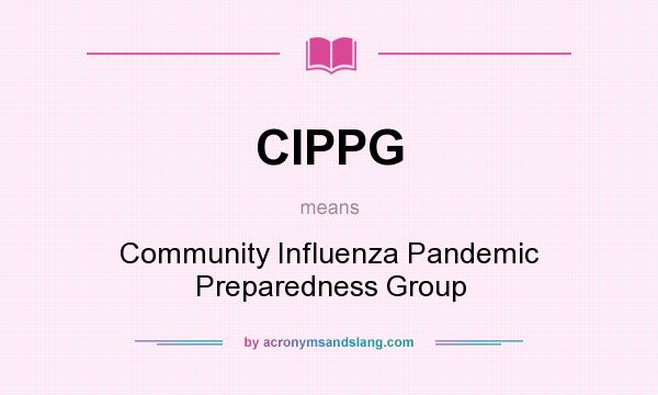 What does CIPPG mean? It stands for Community Influenza Pandemic Preparedness Group