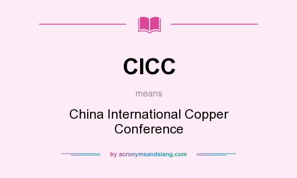 What does CICC mean? It stands for China International Copper Conference