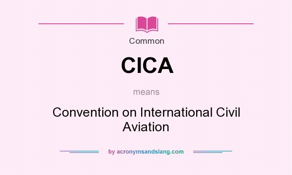 What does CICA mean? It stands for Convention on International Civil Aviation