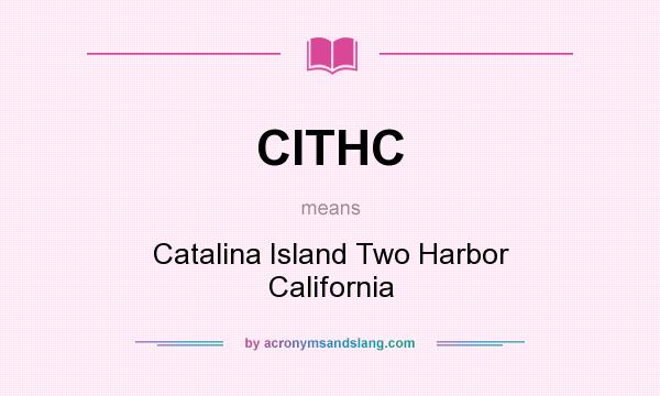 What does CITHC mean? It stands for Catalina Island Two Harbor California
