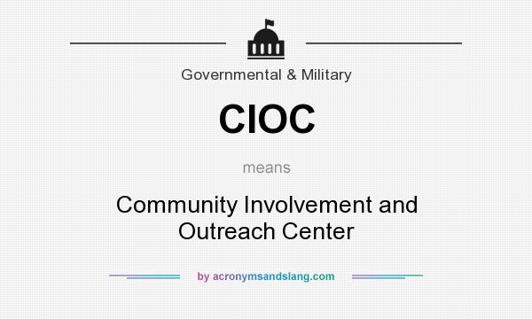 What does CIOC mean? It stands for Community Involvement and Outreach Center