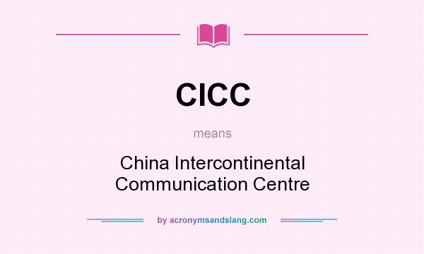 What does CICC mean? It stands for China Intercontinental Communication Centre