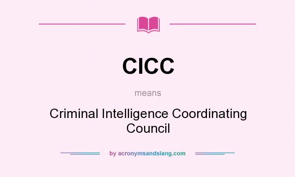 What does CICC mean? It stands for Criminal Intelligence Coordinating Council