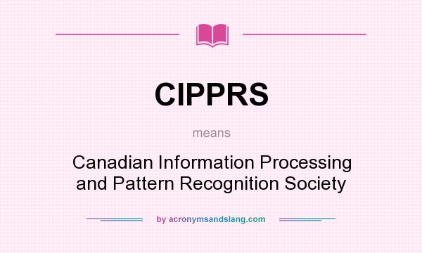 What does CIPPRS mean? It stands for Canadian Information Processing and Pattern Recognition Society