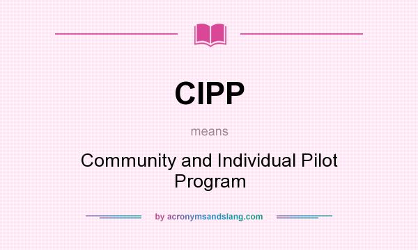 What does CIPP mean? It stands for Community and Individual Pilot Program