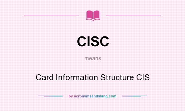 What does CISC mean? It stands for Card Information Structure CIS
