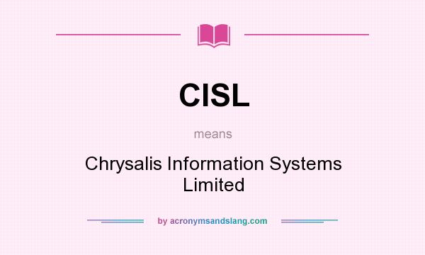 What does CISL mean? It stands for Chrysalis Information Systems Limited