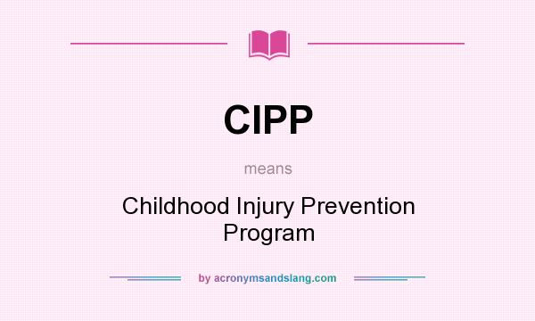 What does CIPP mean? It stands for Childhood Injury Prevention Program