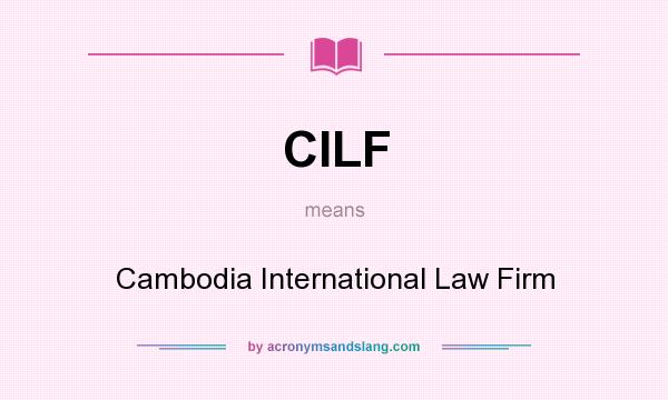 What does CILF mean? It stands for Cambodia International Law Firm