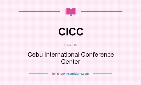 What does CICC mean? It stands for Cebu International Conference Center