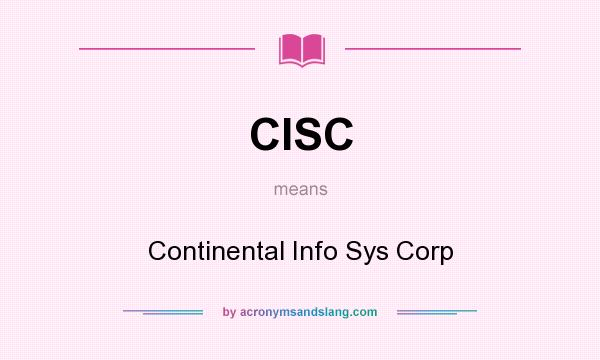 What does CISC mean? It stands for Continental Info Sys Corp