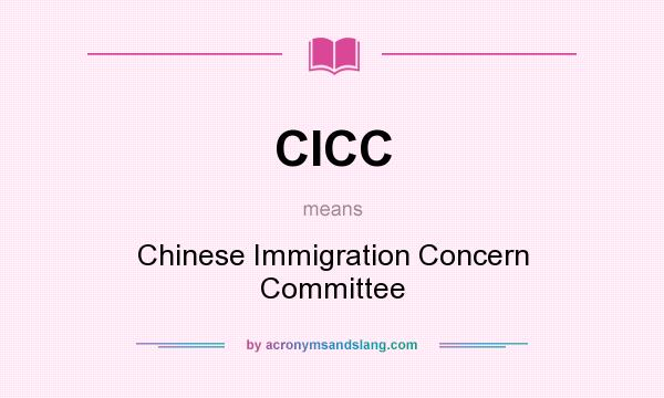 What does CICC mean? It stands for Chinese Immigration Concern Committee