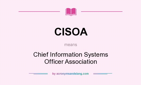 What does CISOA mean? It stands for Chief Information Systems Officer Association