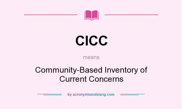 What does CICC mean? It stands for Community-Based Inventory of Current Concerns