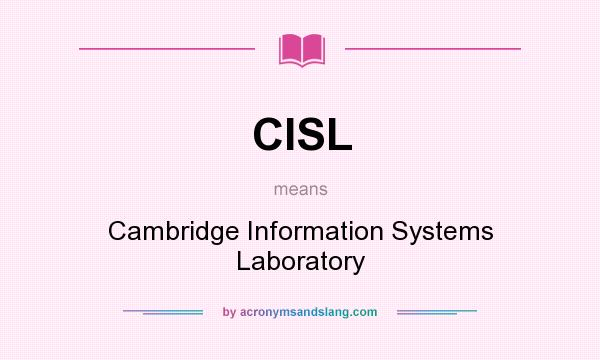 What does CISL mean? It stands for Cambridge Information Systems Laboratory
