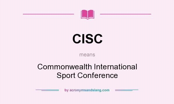 What does CISC mean? It stands for Commonwealth International Sport Conference