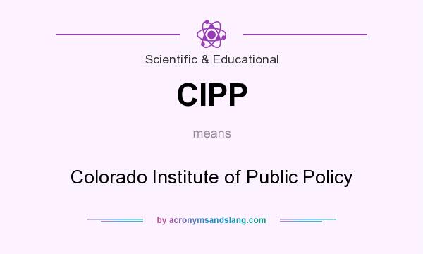 What does CIPP mean? It stands for Colorado Institute of Public Policy