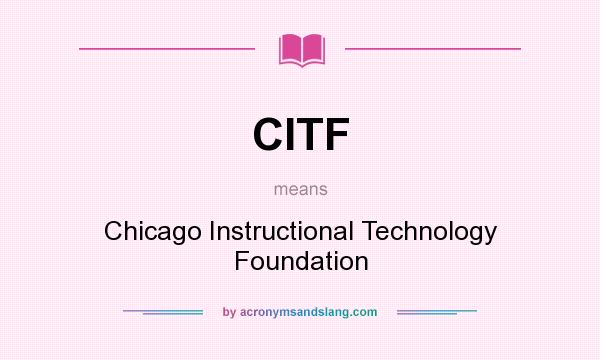 What does CITF mean? It stands for Chicago Instructional Technology Foundation