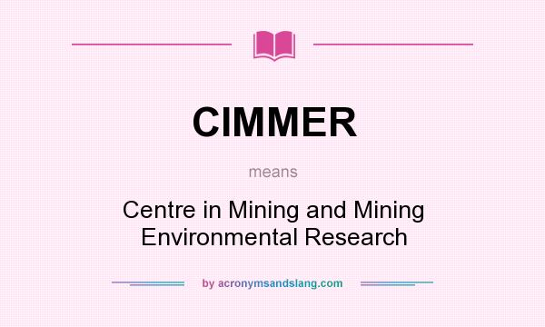What does CIMMER mean? It stands for Centre in Mining and Mining Environmental Research