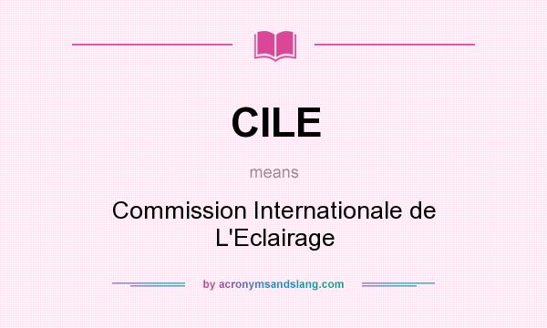 What does CILE mean? It stands for Commission Internationale de L`Eclairage