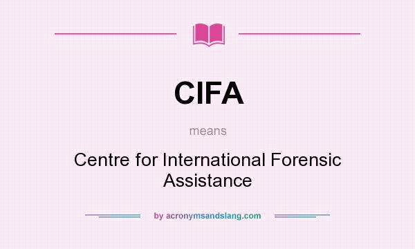 What does CIFA mean? It stands for Centre for International Forensic Assistance