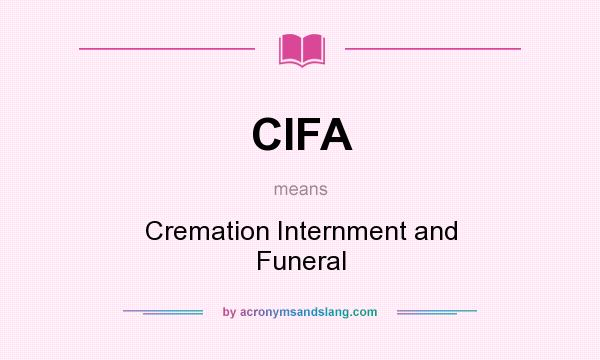 What does CIFA mean? It stands for Cremation Internment and Funeral
