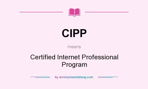 What does CIPP mean? It stands for Certified Internet Professional Program