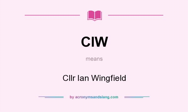 What does CIW mean? It stands for Cllr Ian Wingfield