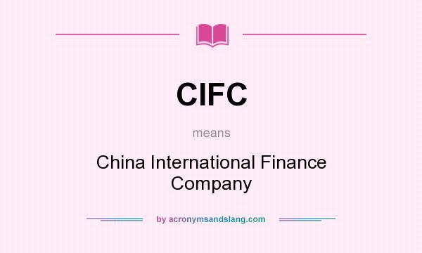 What does CIFC mean? It stands for China International Finance Company