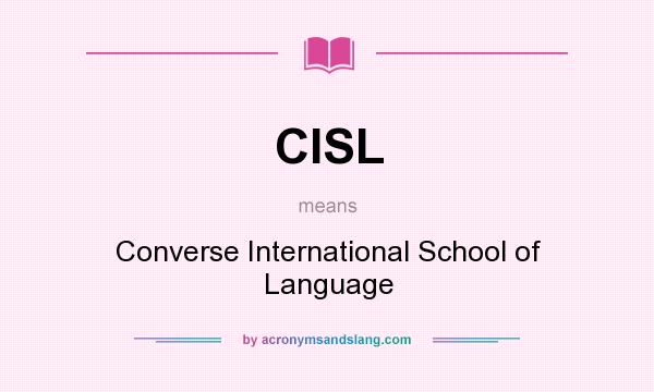What does CISL mean? It stands for Converse International School of Language