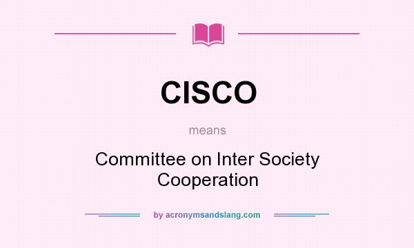 What does CISCO mean? It stands for Committee on Inter Society Cooperation