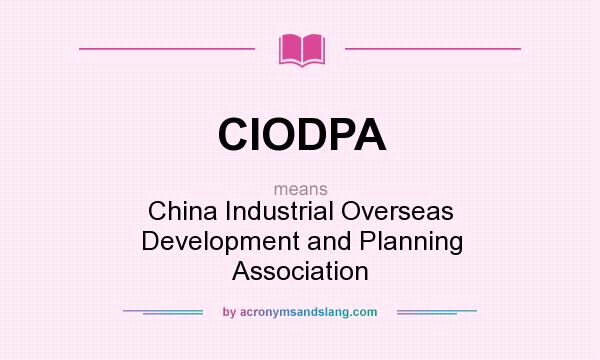 What does CIODPA mean? It stands for China Industrial Overseas Development and Planning Association