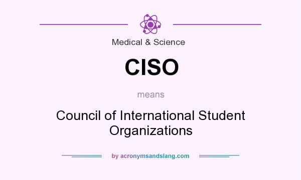 What does CISO mean? It stands for Council of International Student Organizations