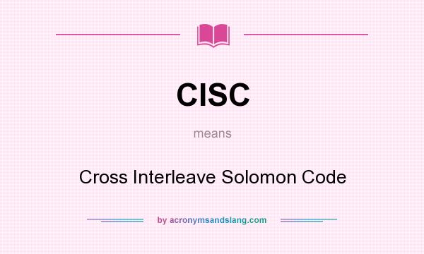 What does CISC mean? It stands for Cross Interleave Solomon Code