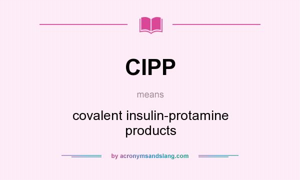 What does CIPP mean? It stands for covalent insulin-protamine products