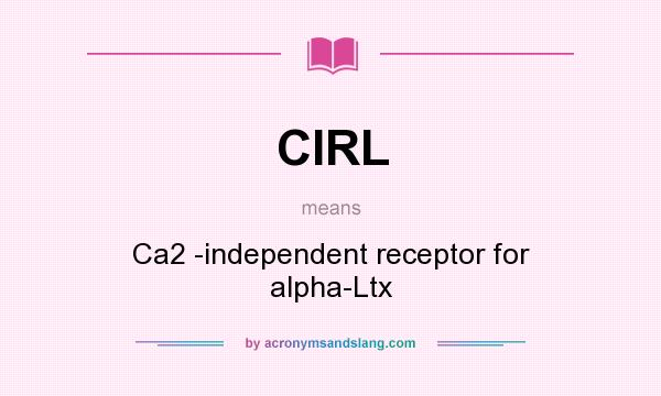 What does CIRL mean? It stands for Ca2 -independent receptor for alpha-Ltx