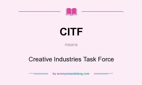 What does CITF mean? It stands for Creative Industries Task Force