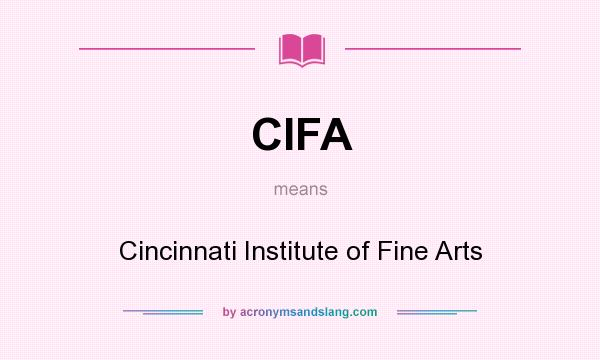 What does CIFA mean? It stands for Cincinnati Institute of Fine Arts