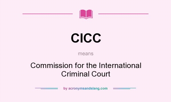 What does CICC mean? It stands for Commission for the International Criminal Court