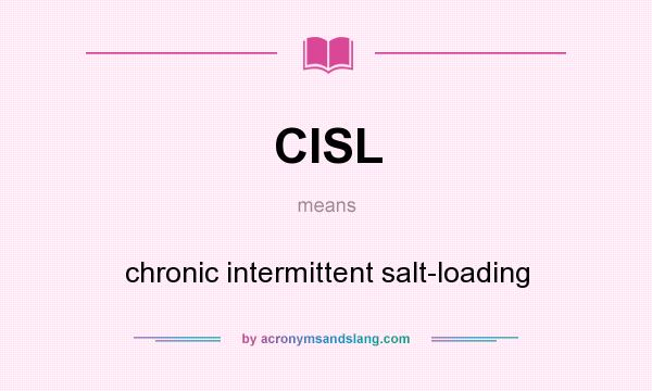 What does CISL mean? It stands for chronic intermittent salt-loading