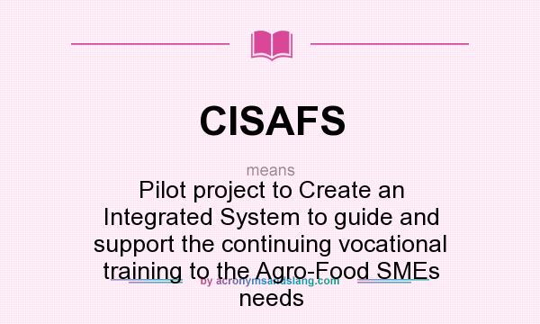What does CISAFS mean? It stands for Pilot project to Create an Integrated System to guide and support the continuing vocational training to the Agro-Food SMEs needs