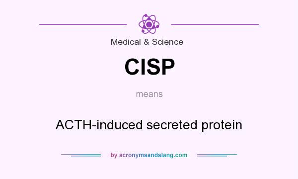 What does CISP mean? It stands for ACTH-induced secreted protein