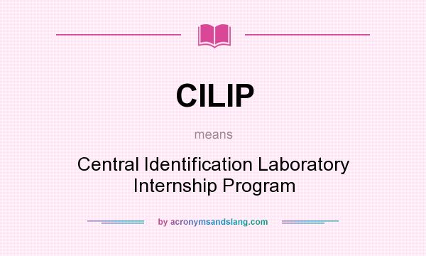 What does CILIP mean? It stands for Central Identification Laboratory Internship Program
