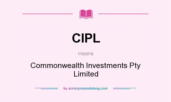 What does CIPL mean? It stands for Commonwealth Investments Pty Limited