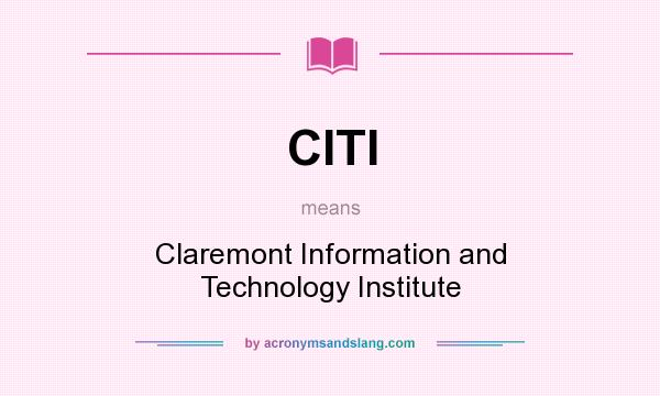 What does CITI mean? It stands for Claremont Information and Technology Institute