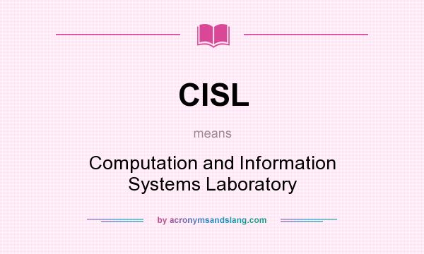What does CISL mean? It stands for Computation and Information Systems Laboratory