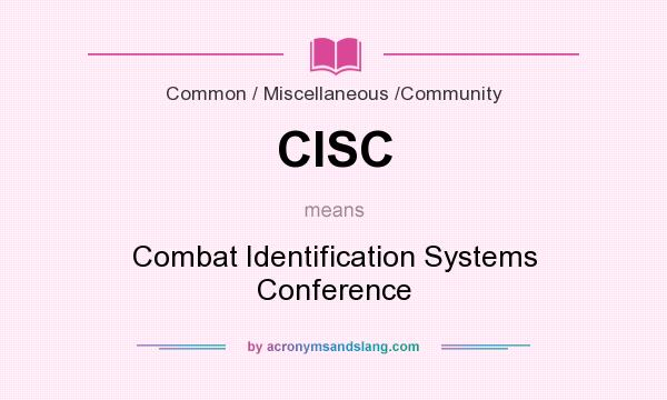 What does CISC mean? It stands for Combat Identification Systems Conference