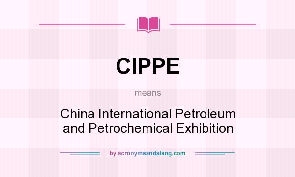 What does CIPPE mean? It stands for China International Petroleum and Petrochemical Exhibition